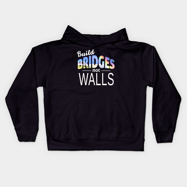 Build Bridges Not Walls Kids Hoodie by Boots